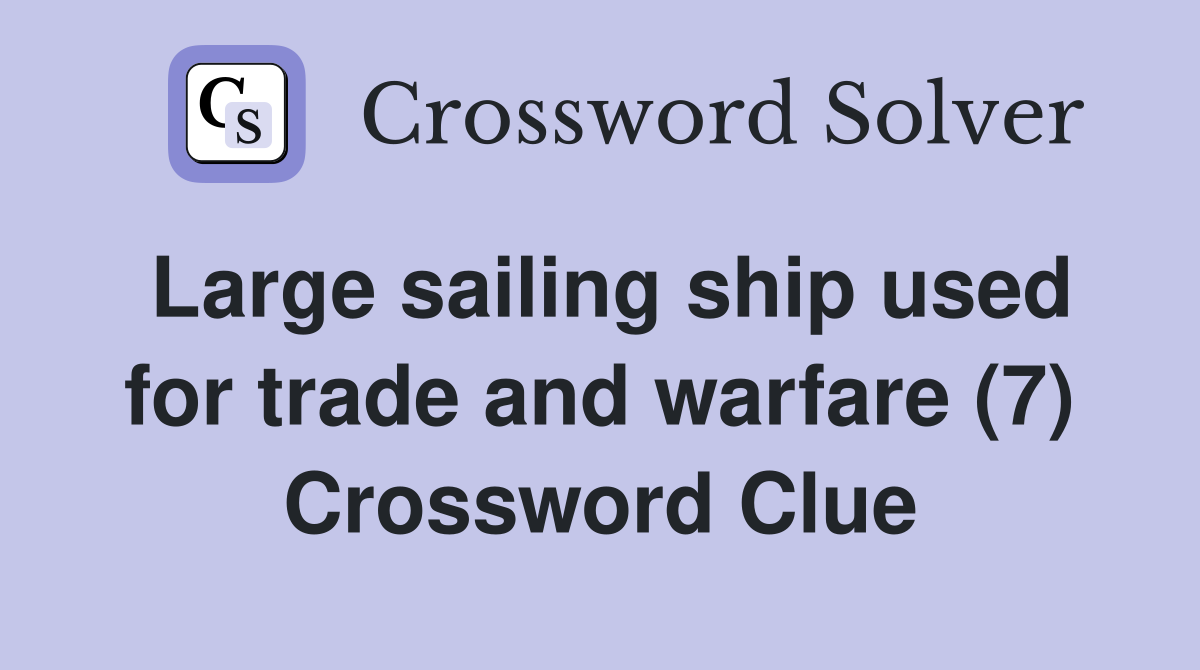 Large sailing ship used for trade and warfare (7) Crossword Clue